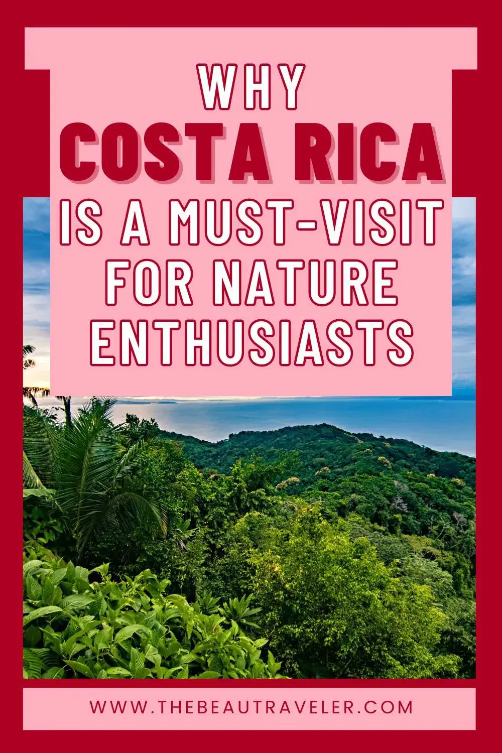 Why Costa Rica is a Must-Visit for Nature Enthusiasts - The BeauTraveler