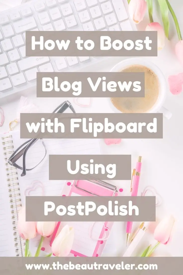 PostPolish Review: Is It Worth Subscribing for $50 Monthly to Boost Your Blog Views from Flipboard? - The BeauTraveler