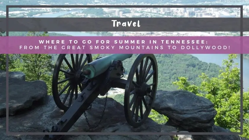 Where to Go for Summer in Tennessee: From the Great Smoky Mountains to Dollywood!