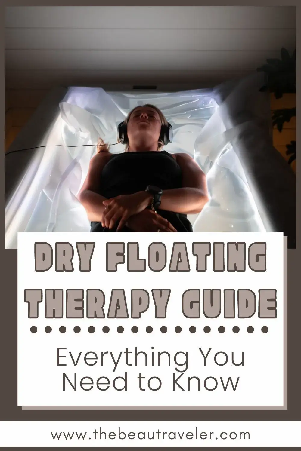 The Ultimate Guide to Dry Float Therapy: All You Need to Know - The BeauTraveler