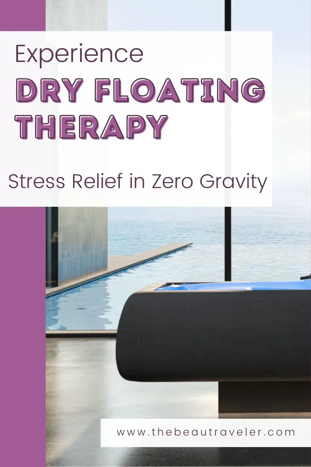 The Ultimate Guide to Dry Float Therapy: All You Need to Know - The BEauTraveler