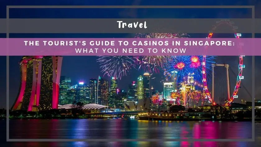 The Tourist's Guide to Casinos in Singapore: What You Need to Know