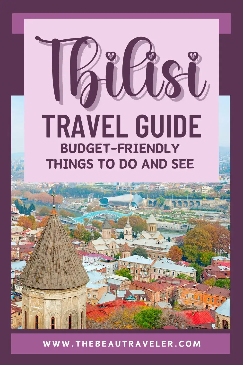 Tbilisi Travel Guide: Budget-Friendly Things to Do and See - The BeauTraveler