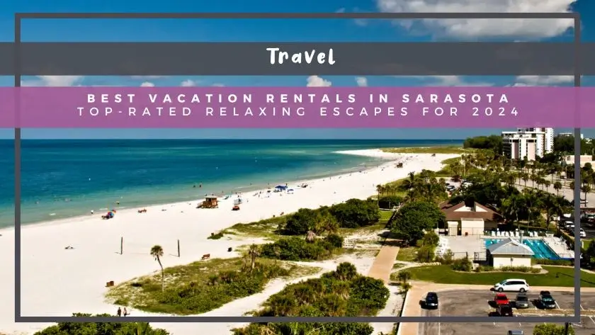 Best Vacation Rentals in Sarasota: Top-Rated Relaxing Escapes for 2024