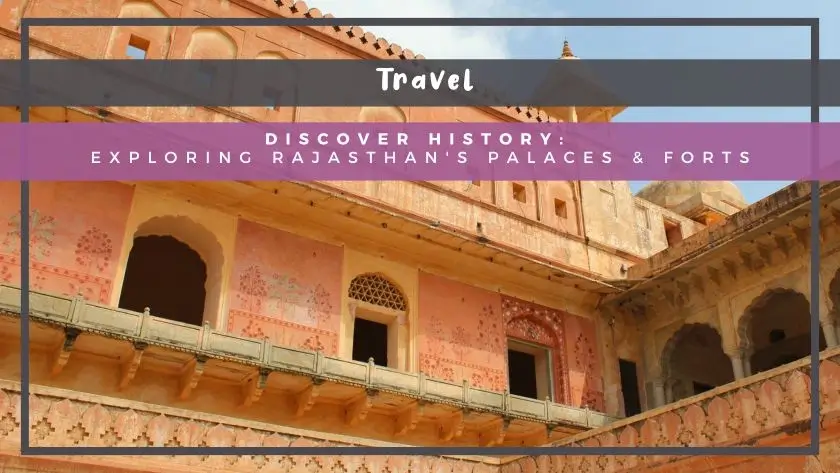 Discover History: Exploring Rajasthan's Palaces & Forts