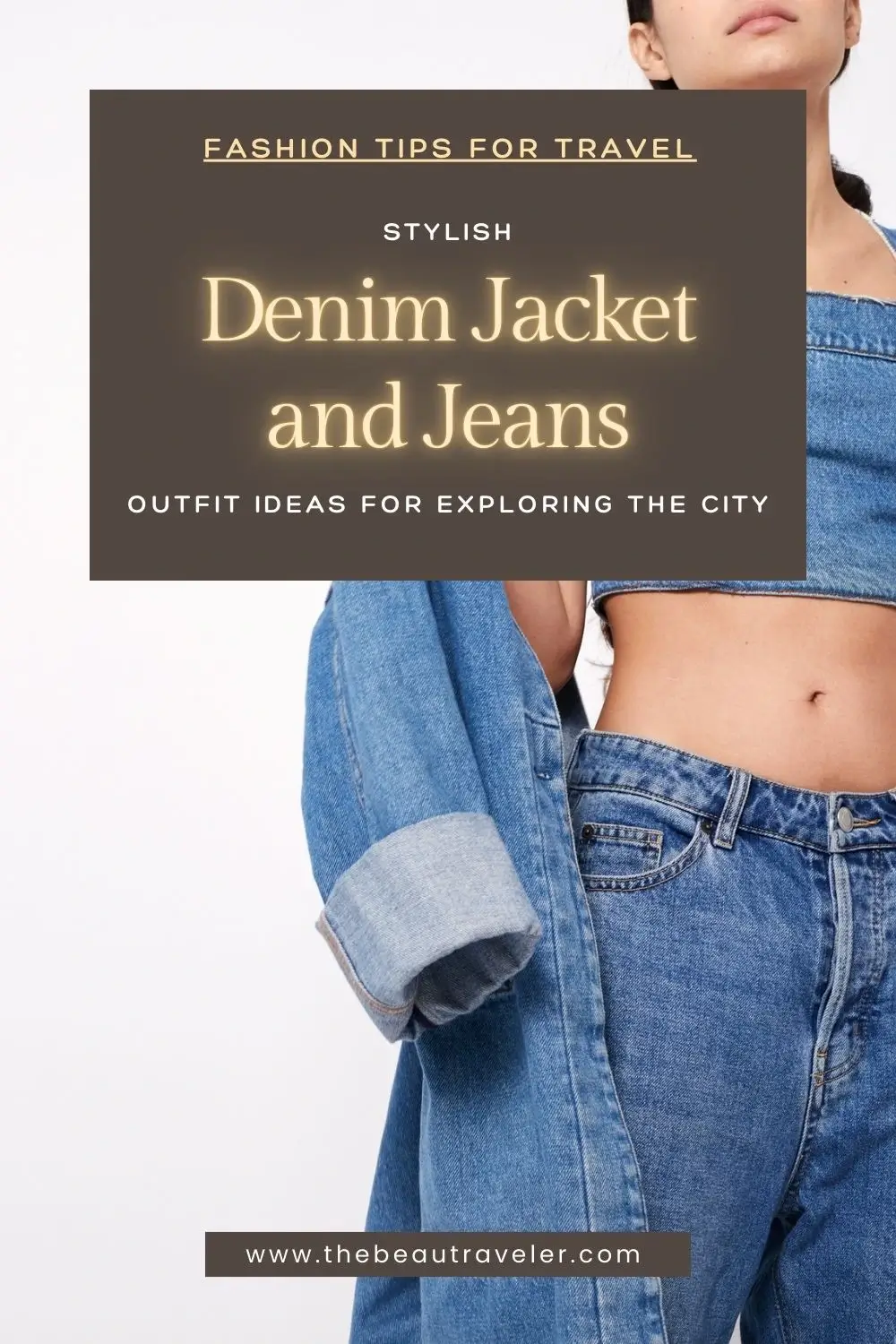 Fashion Tips for Travel: Stylish Denim Jacket and Jeans Outfit Ideas for Exploring the City - The BeauTraveler