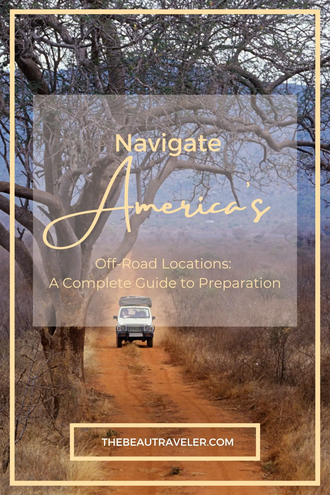 Navigate America’s Off-Road Locations: A Complete Guide to Preparation - The BeauTraveler