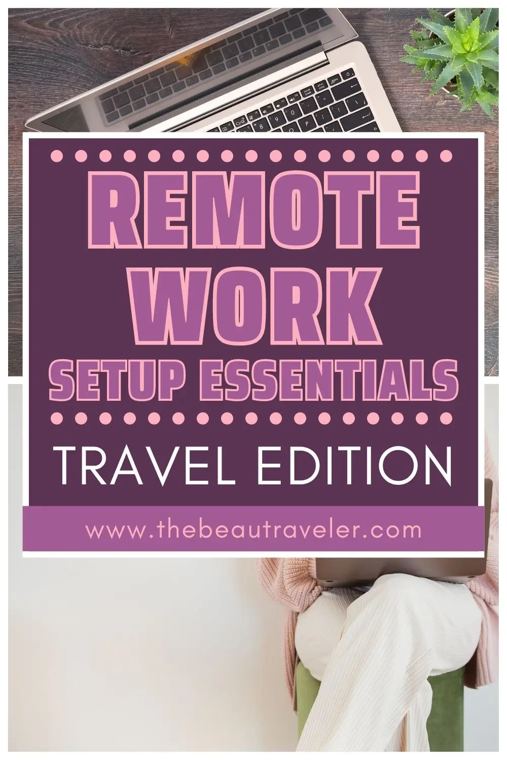 How to Create the Perfect Remote Work Setup While Traveling Full-Time - The BeauTraveler