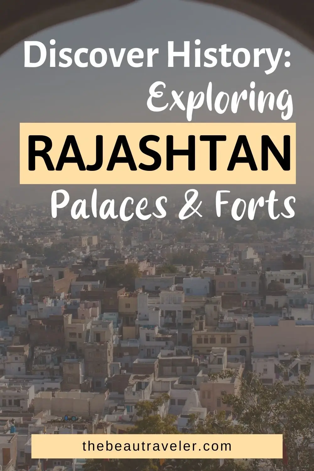 Discover History: Exploring Rajasthan's Palaces & Forts - The BeauTraveler