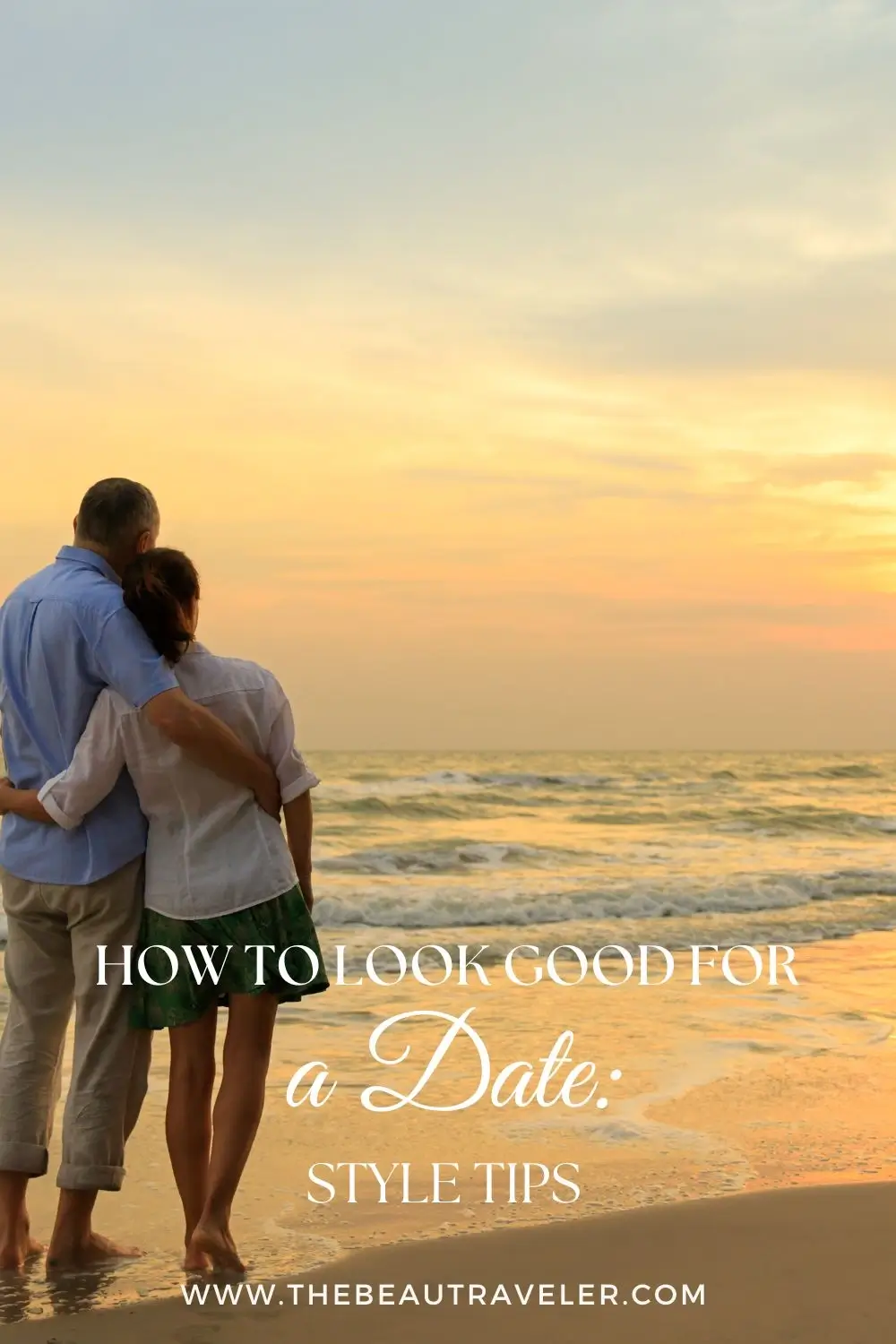 How to Look Good on a Date: Create a Unique Style and Boost Your Confidence - The BeauTraveler