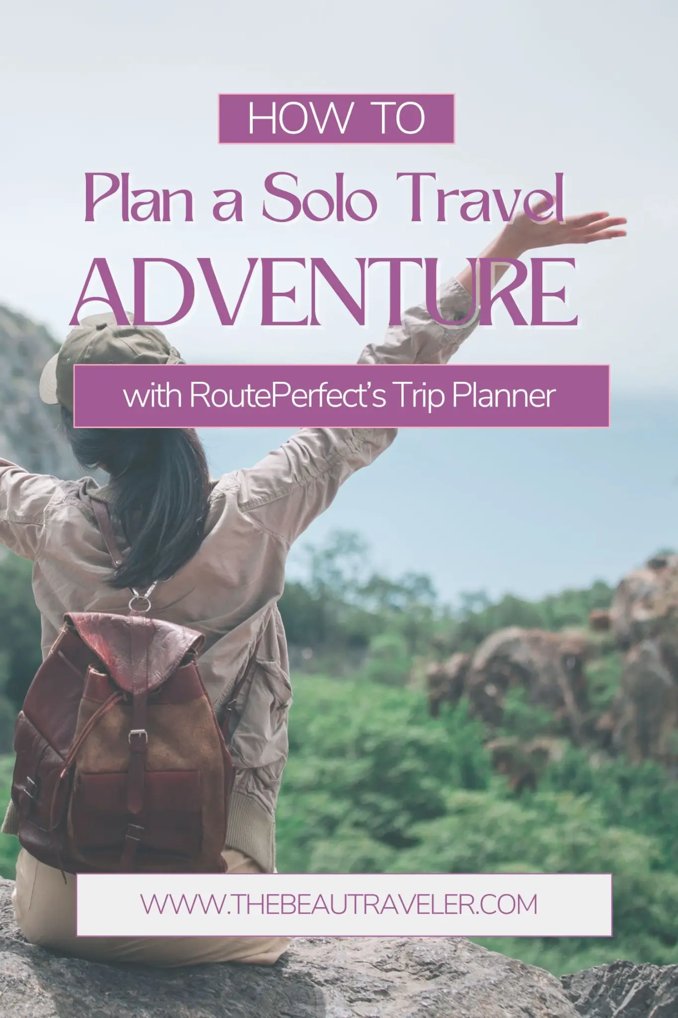 How to Plan a Solo Travel Adventure with RoutePerfect’s Trip Planner - The BeauTraveler