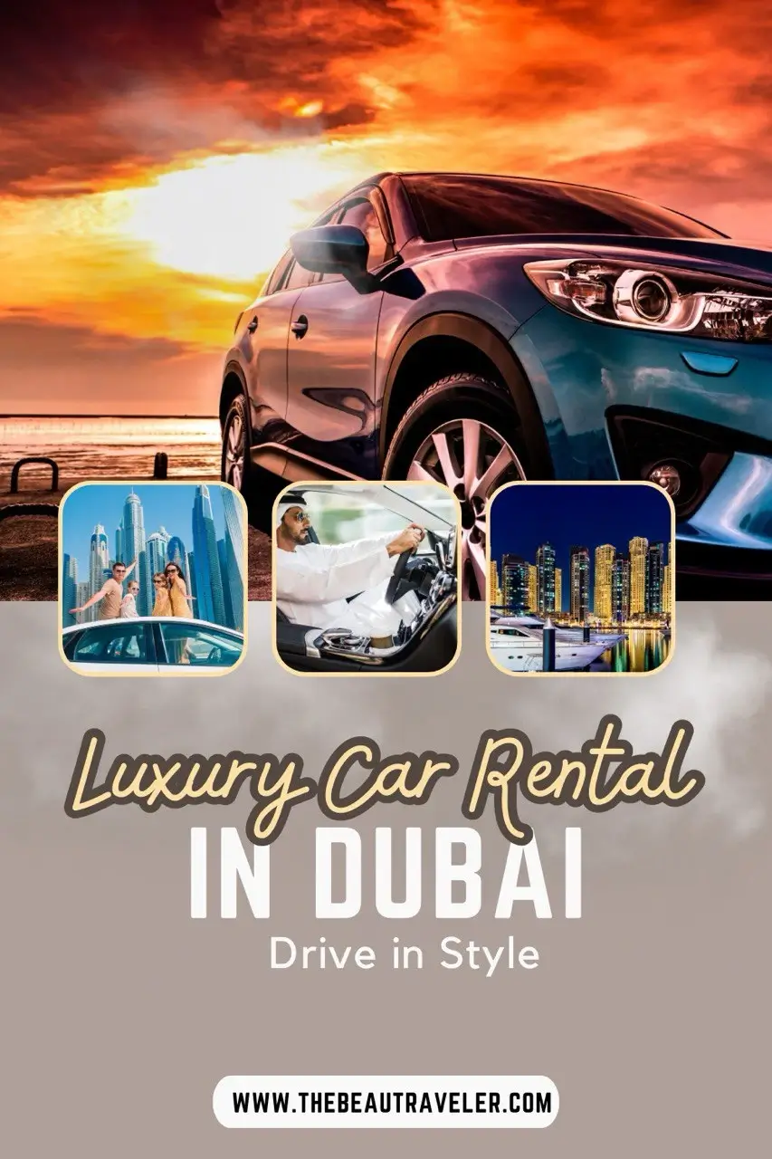 Discover Dubai: Rent a Luxury Car for an Unforgettable Ride - The BeauTraveler