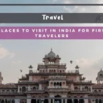 Top 6 Places to Visit in India for First-Time Travelers