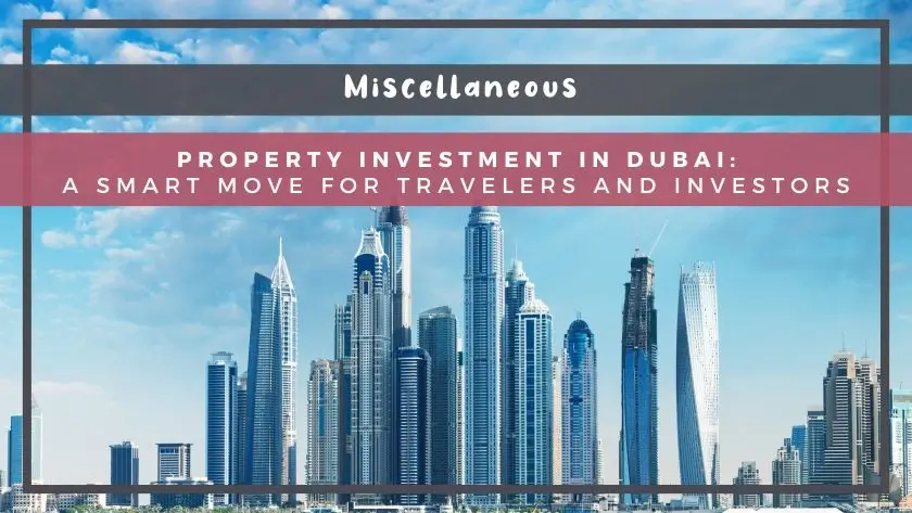 Property Investment in Dubai: A Smart Move for Travelers and Investors