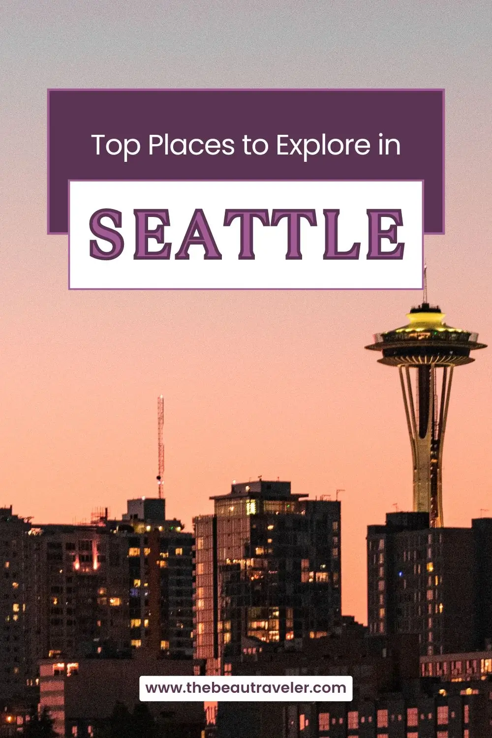 Explore Seattle: Your Essential Travel Guide to the Emerald City - The BeauTraveler