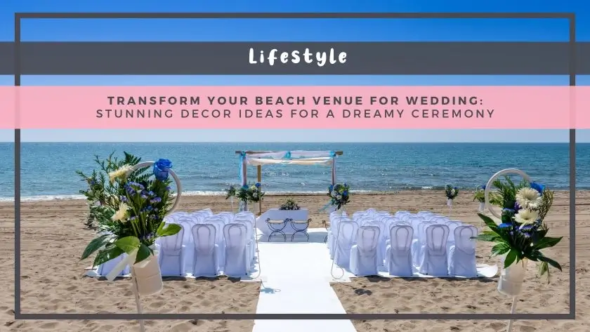 Transform Your Beach Venue for Wedding: Stunning Decor Ideas for a Dreamy Ceremony