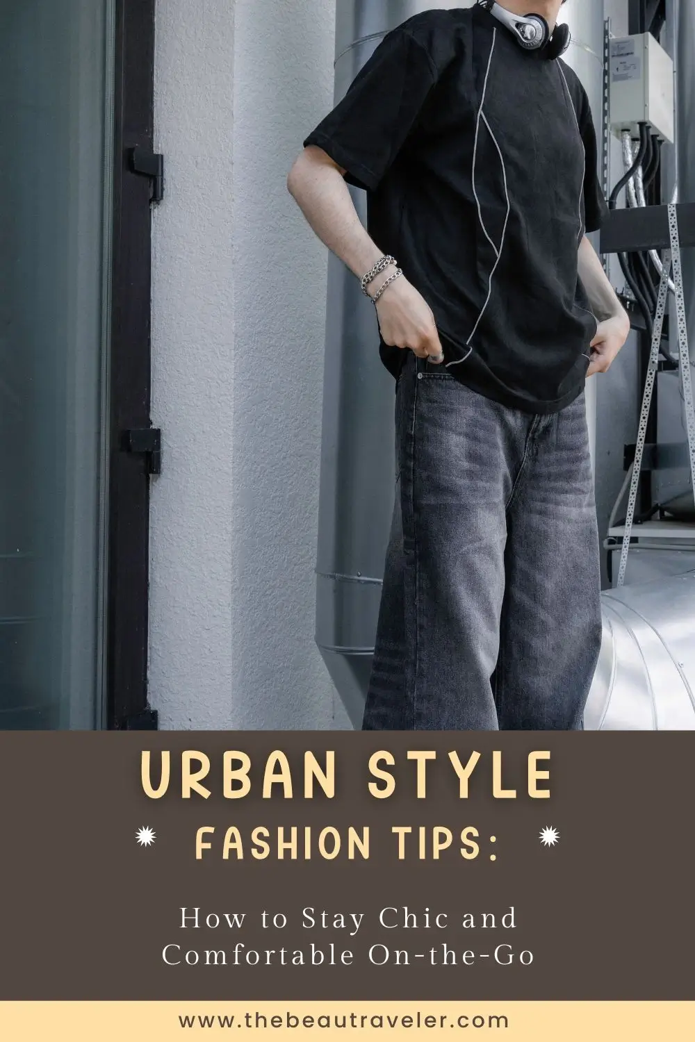 Urban Style Fashion Tips: How to Stay Chic and Comfortable On-the-Go - The BeauTraveler