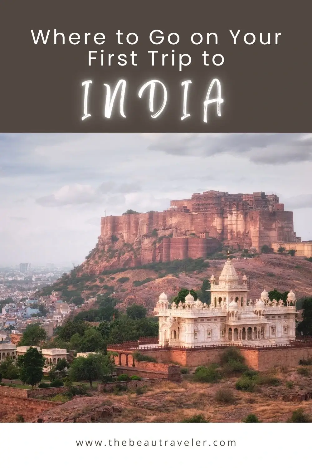 Top 6 Places to Visit in India for First-Time Travelers - The BeauTraveler