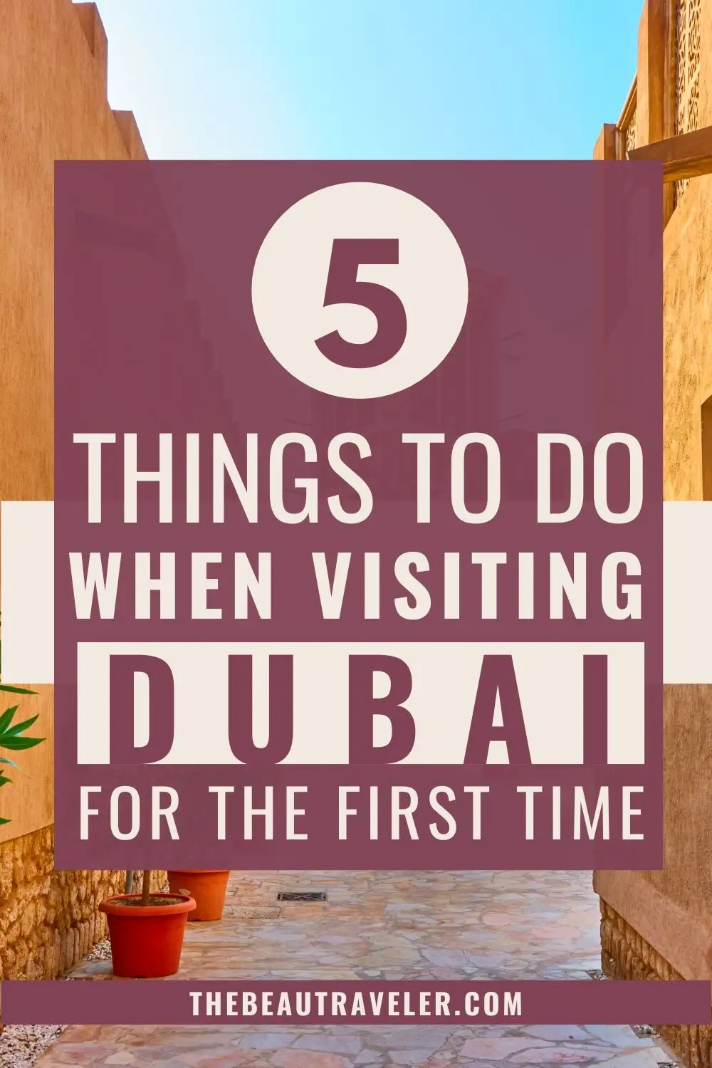 How to Make the Most of Your First Time in Dubai: Top 5 Highlights You Can’t Miss = The BEauTraveler