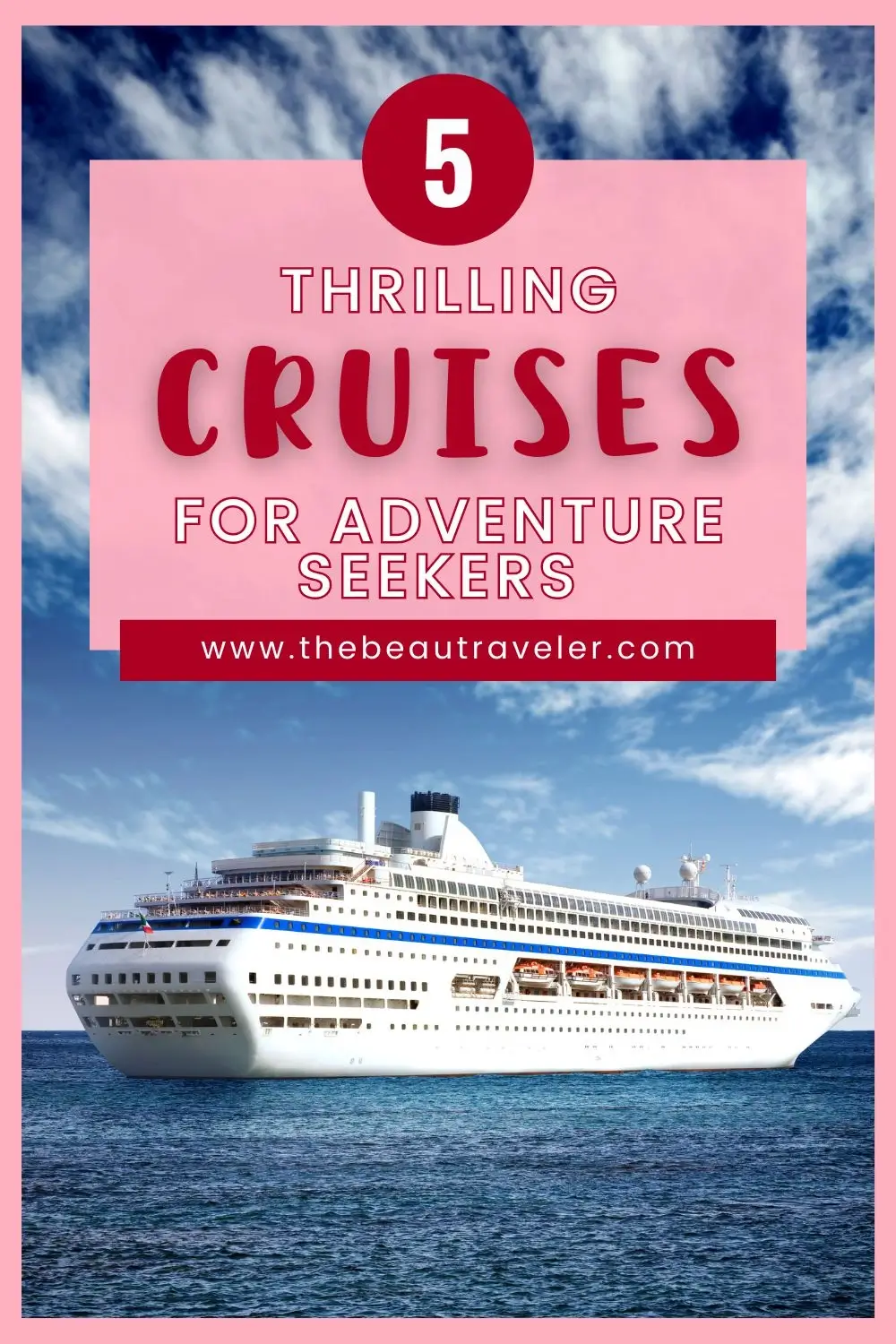 The Best Cruises for Adventure: Your Guide to Exciting Voyages - The BeauTraveler