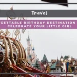 5 Unforgettable Birthday Destination Ideas to Celebrate Your Little Girl