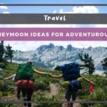 6 Best Honeymoon Ideas for Adventurous Couples