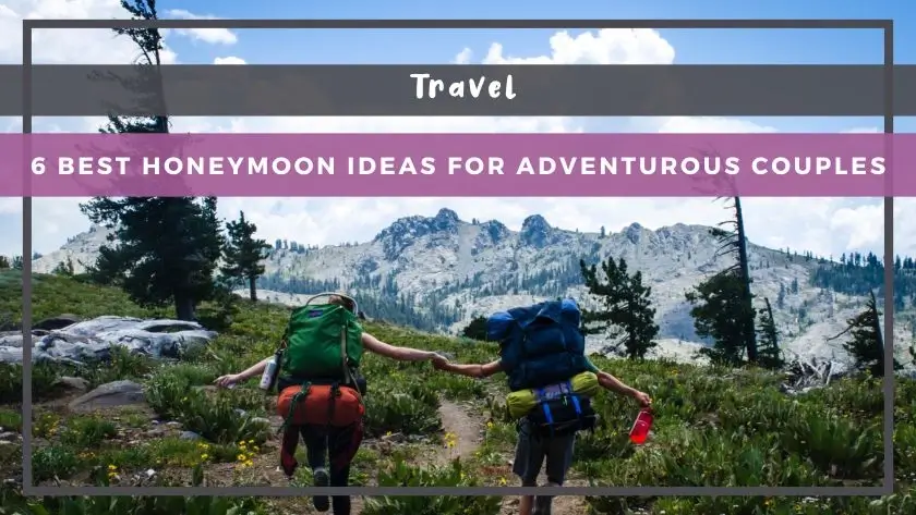 6 Best Honeymoon Ideas for Adventurous Couples