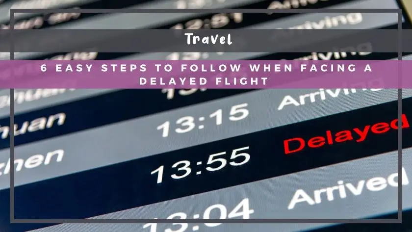 6 Easy Steps to Follow When Facing a Delayed Flight