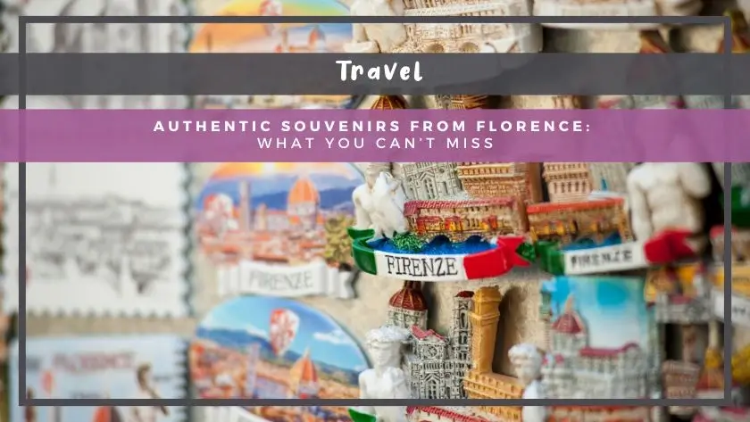 Authentic Souvenirs from Florence: What You Can’t Miss