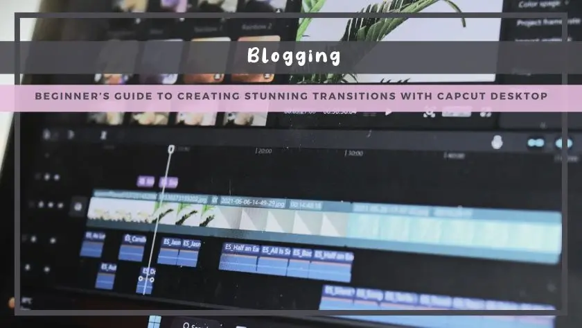 Beginner’s Guide to Creating Stunning Transitions with CapCut Desktop