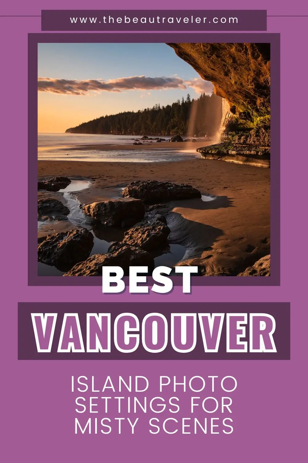 Vancouver Island Photography Tips: Top Settings for Misty, Moody Coastal Scenes - The BeauTraveler