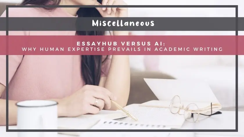 EssayHub Versus AI: Why Human Expertise Prevails in Academic Writing