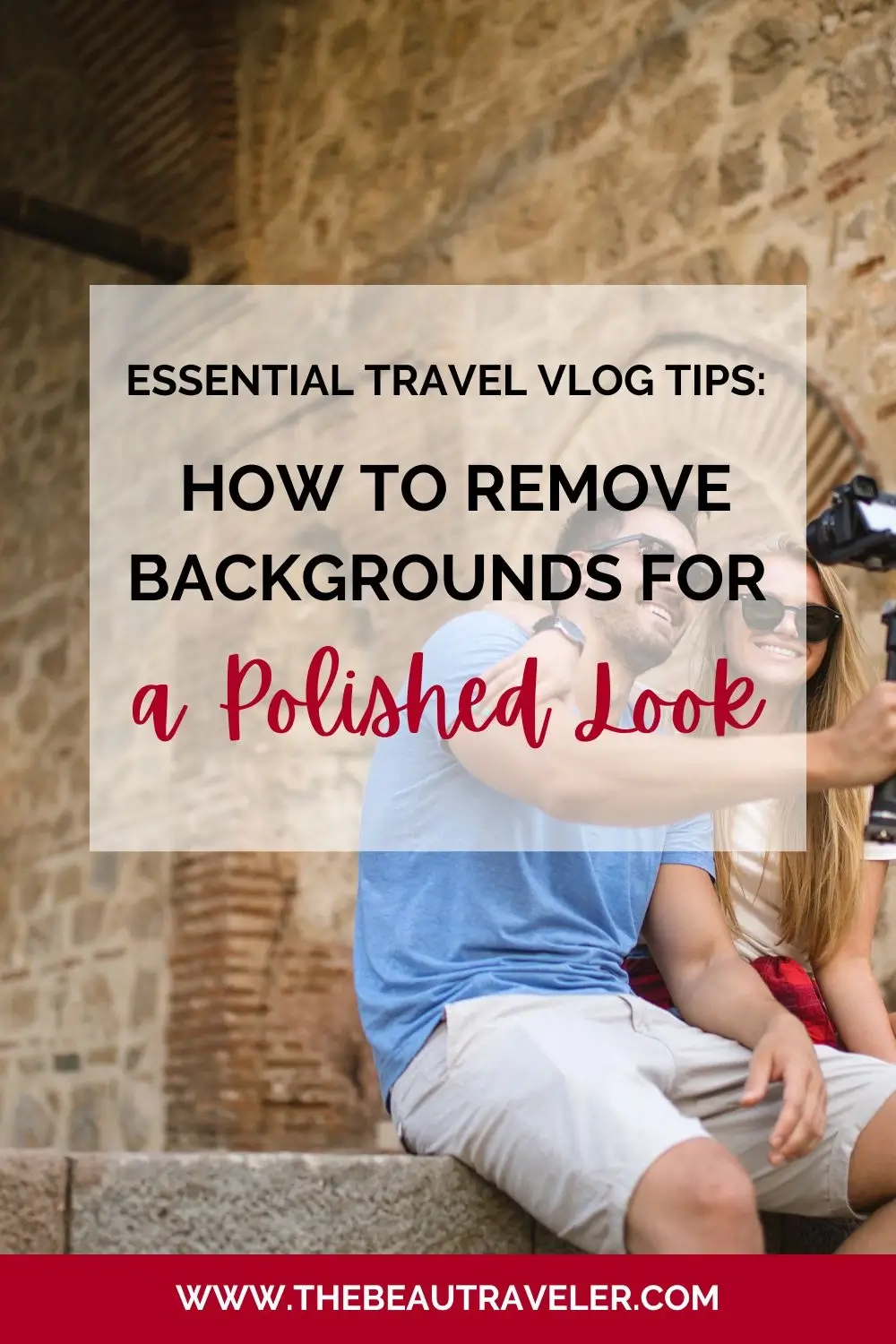 Essential Travel Vlog Tips: How to Remove Backgrounds for a Polished Look - The BeauTraveler