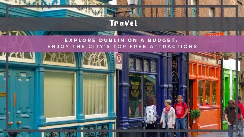 Explore Dublin on a Budget: Enjoy the City’s Top Free Attractions