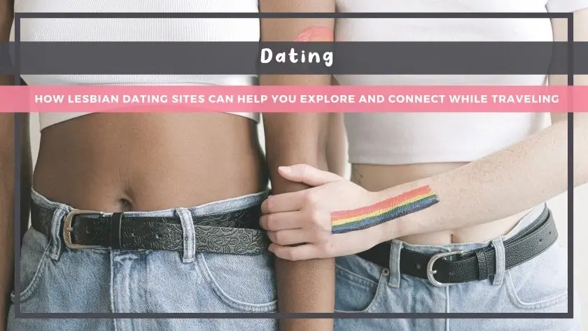 How Lesbian Dating Sites Can Help You Explore and Connect While Traveling