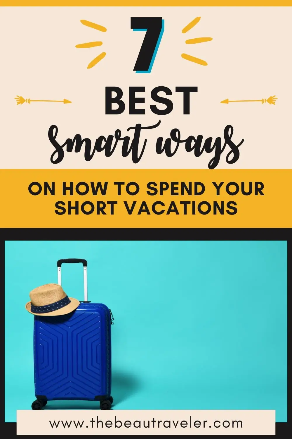 7 Smart Ways on How to Spend Your Short Vacations - The BeauTraveler