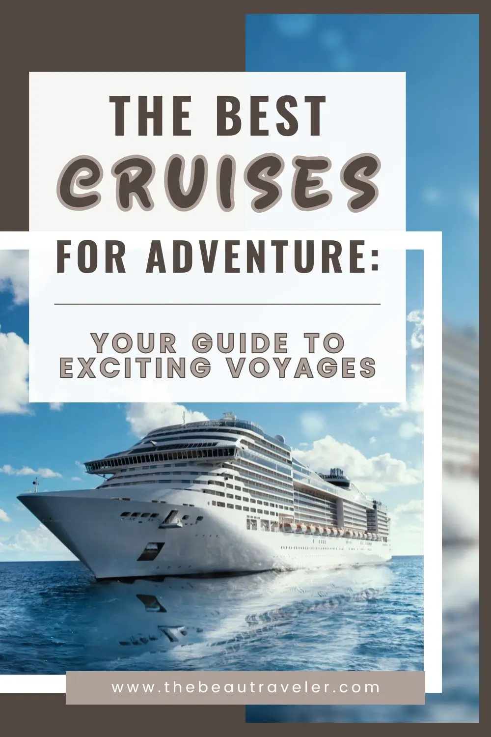 The Best Cruises for Adventure: Your Guide to Exciting Voyages - The BeauTraveler