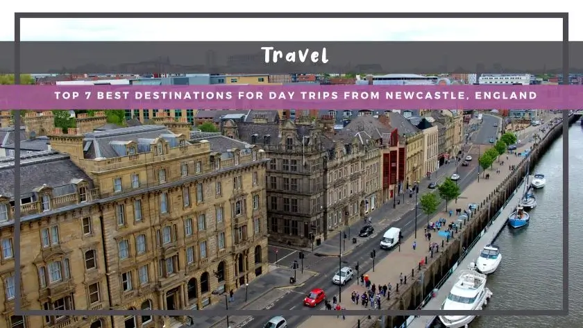 Top 7 Best Destinations for Day Trips from Newcastle, England