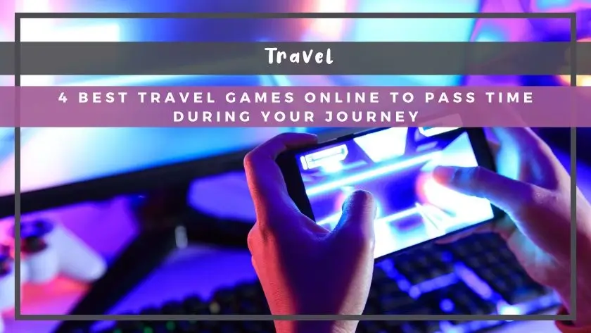 4 Best Travel Games Online to Pass Time During Your Journey