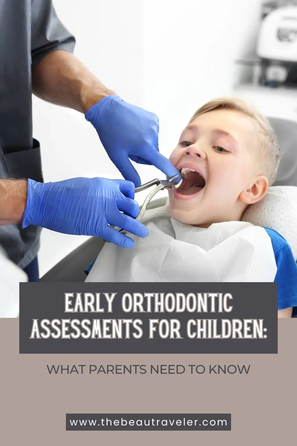 Early Orthodontic Assessments for Children: What Parents Need to Know - The BeauTraveler