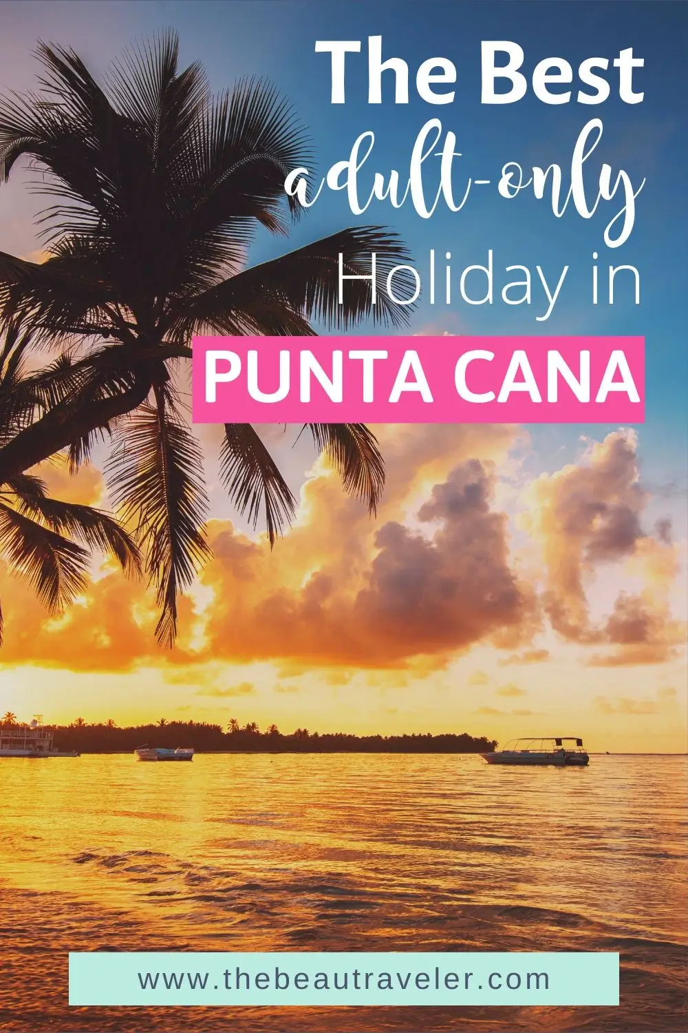 Adult-Only Getaways in Dominican Republic: 7 Best Punta Cana Beaches & Resorts - The BeauTraveler