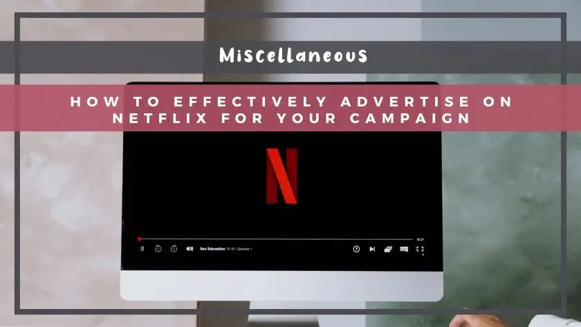 How to Effectively Advertise on Netflix for Your Campaign