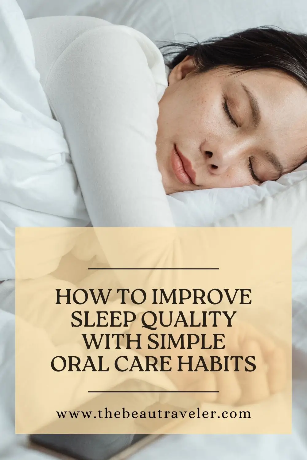 How to Improve Sleep Quality with Simple Oral Care Habits - The BeauTraveler