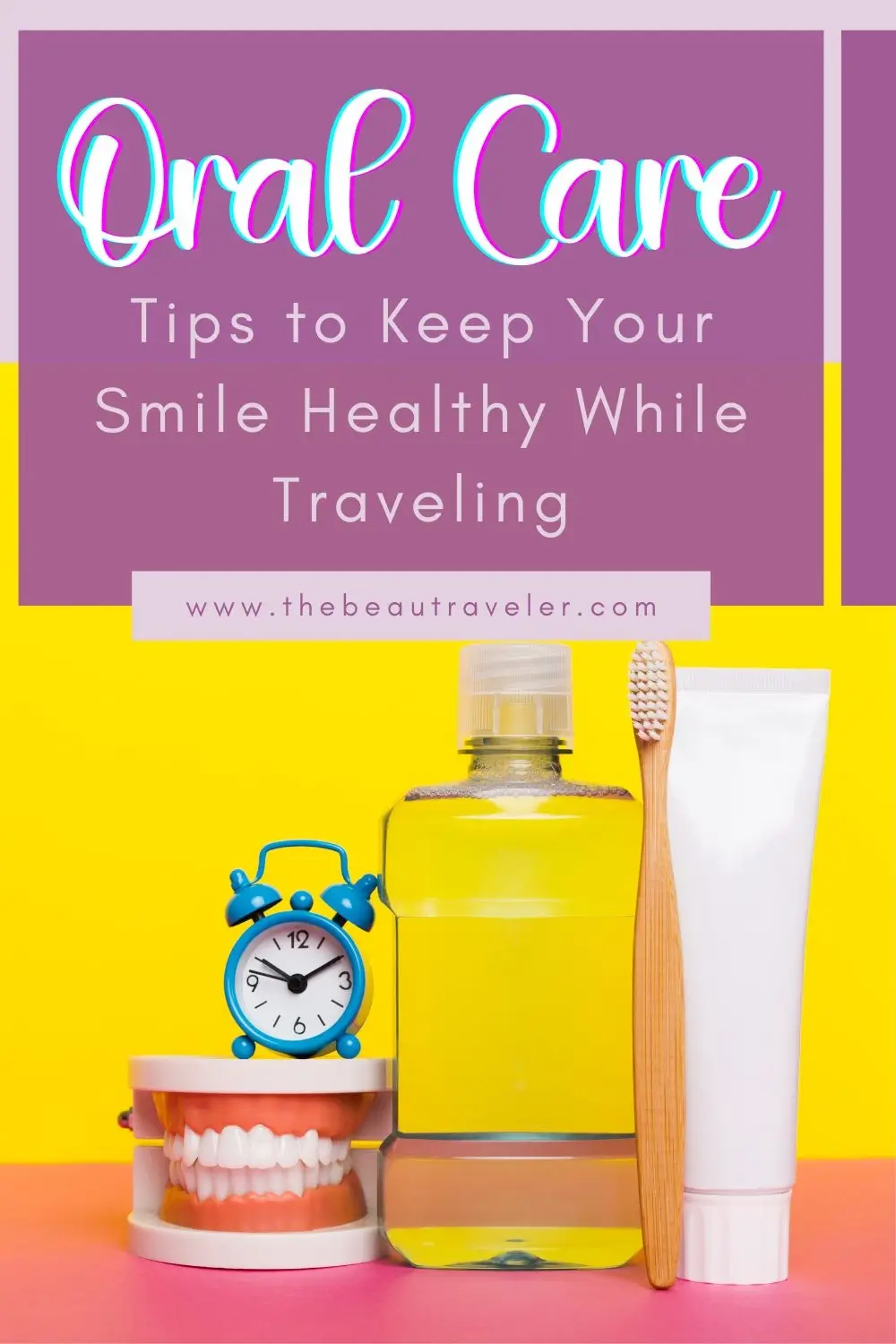 Essential Dental Care Tips for Traveling: A Guide for Confident Smiles - The BeauTraveler