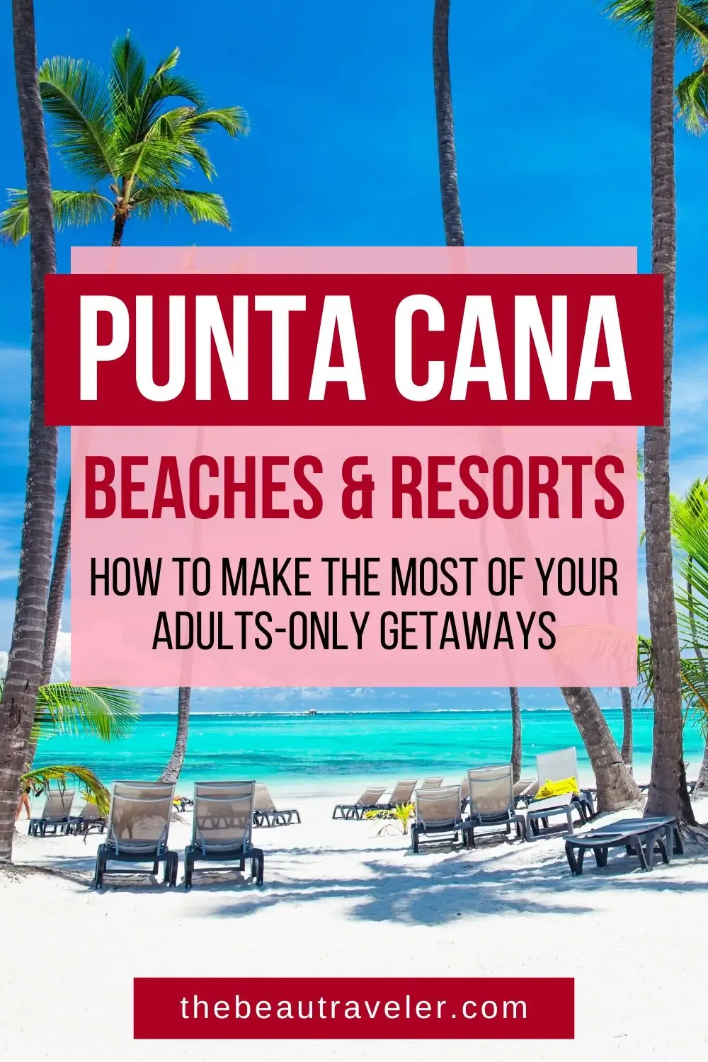 Adult-Only Getaways in Dominican Republic: 7 Best Punta Cana Beaches & Resorts - The BeauTraveler