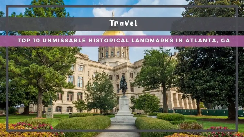 Top 10 Unmissable Historical Landmarks in Atlanta, GA