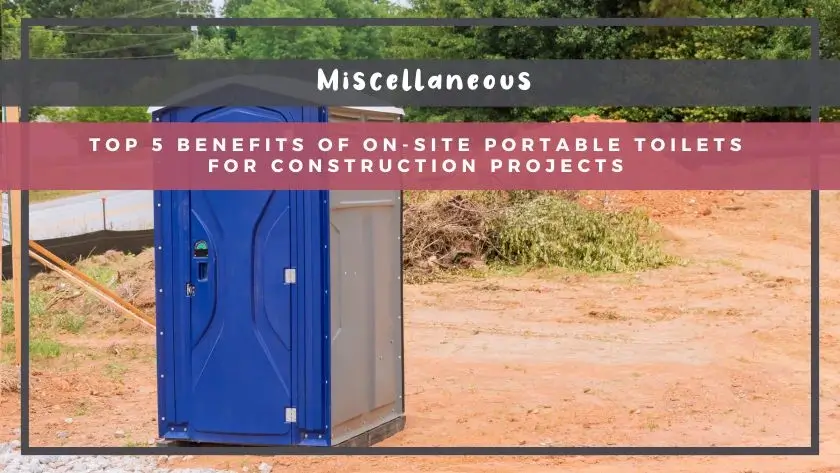 Top 5 Benefits of On-Site Portable Toilets for Construction Projects