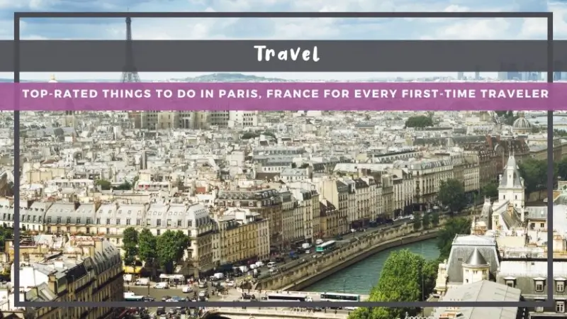 Top-Rated Things to Do in Paris, France for Every First-Time Traveler