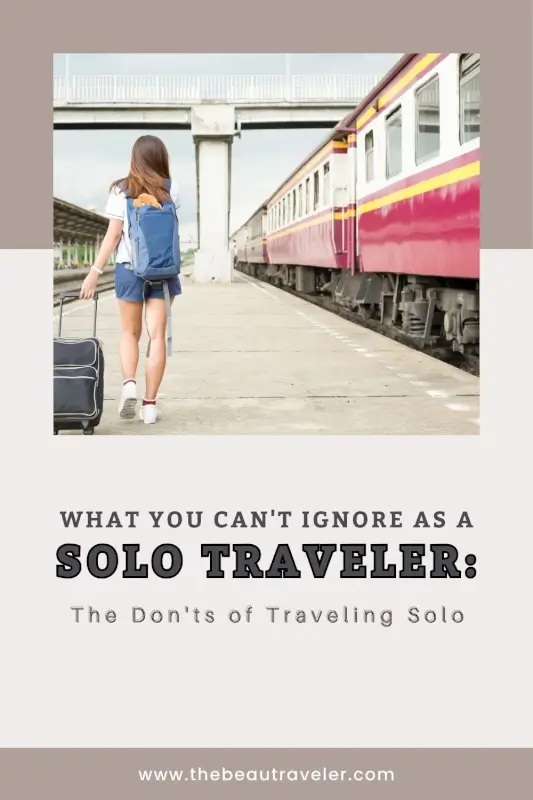 Essential Solo Travel Tips: 4 Things You Should Never Do on Your Journey - The BeauTraveler