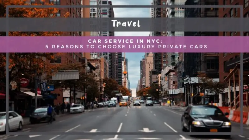 Car Service in NYC: 5 Reasons to Choose Luxury Private Cars